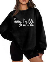 Load image into Gallery viewer, Sorry I'm Late I Saw A Dog Sweatshirt Women Funny Dog Lover Shirt Casual Crew Neck Long Sleeve Pullovers Lightweight
