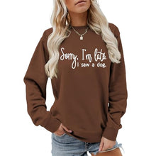Load image into Gallery viewer, Sorry I'm Late I Saw A Dog Sweatshirt Women Funny Dog Lover Shirt Casual Crew Neck Long Sleeve Pullovers Lightweight Brown