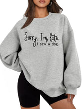 Load image into Gallery viewer, Sorry I'm Late I Saw A Dog Sweatshirt Women Funny Dog Lover Shirt Casual Crew Neck Long Sleeve Pullovers Lightweight
