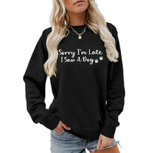Load image into Gallery viewer, Sorry I'm Late I Saw A Dog Sweatshirt Women Funny Dog Lover Shirt Casual Crew Neck Long Sleeve Pullovers Lightweight