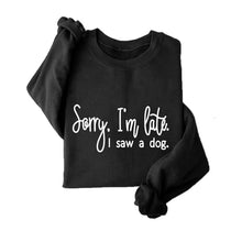 Load image into Gallery viewer, Sorry I'm Late I Saw A Dog Sweatshirt Women Funny Dog Lover Shirt Casual Crew Neck Long Sleeve Pullovers Lightweight
