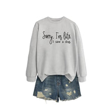 Load image into Gallery viewer, Sorry I'm Late I Saw A Dog Sweatshirt Women Funny Dog Lover Shirt Casual Crew Neck Long Sleeve Pullovers Lightweight Grey
