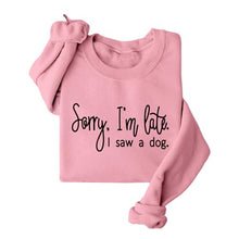 Load image into Gallery viewer, Sorry I'm Late I Saw A Dog Sweatshirt Women Funny Dog Lover Shirt Casual Crew Neck Long Sleeve Pullovers Lightweight
