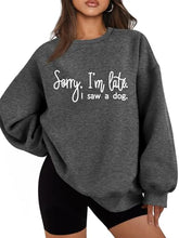 Load image into Gallery viewer, Sorry I'm Late I Saw A Dog Sweatshirt Women Funny Dog Lover Shirt Casual Crew Neck Long Sleeve Pullovers Lightweight
